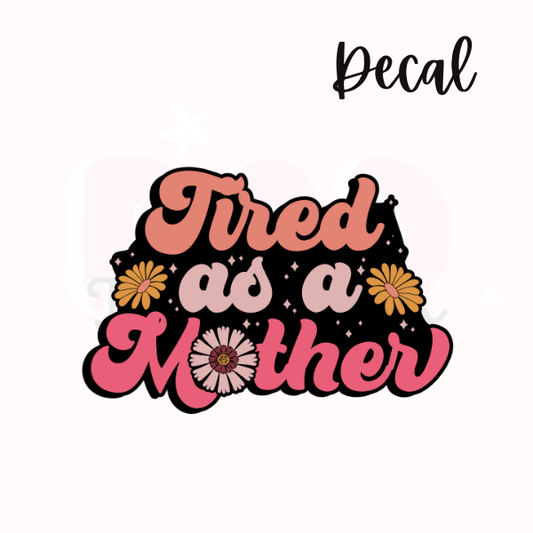 Tired as a mother | Decal