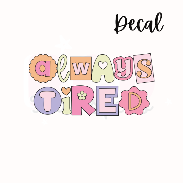 Always tired | Decal