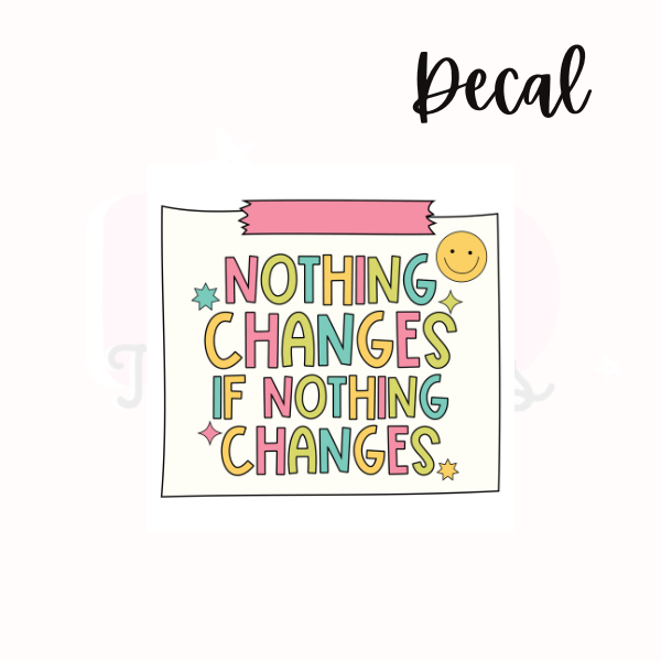 Nothing changes | Decal