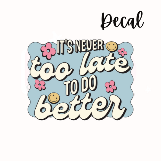 It's never too late | Decal