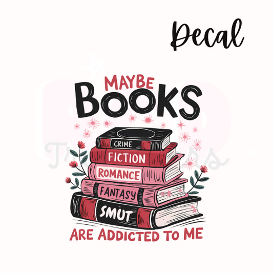 Maybe books are addicted to me | Decal